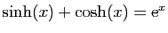 $ \sinh(x)+\cosh(x)=\mathrm{e}^x$