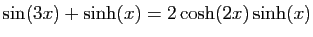 $ \sin(3x)+\sinh(x)=2\cosh(2x)\sinh(x)$