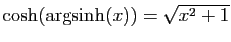 $ \cosh(\arg\!\sinh(x))= \sqrt{x^2+1}$