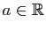 $ a\in\mathbb{R}$