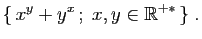 $\displaystyle \{  x^y+y^x ;\;x,y\in\mathbb{R}^{+*} \}\;.
$