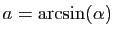 $ a=\arcsin(\alpha)$