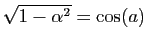 $\displaystyle \sqrt{1-\alpha^2}=\cos(a)$