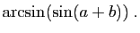 $\displaystyle \arcsin(\sin(a+b))\;.$