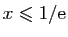 $ x\leqslant 1/\mathrm{e}$
