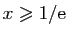 $ x\geqslant 1/\mathrm{e}$