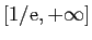 $ [1/\mathrm{e},+\infty]$