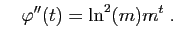 $\displaystyle \quad
\varphi''(t)=\ln^2(m)m^t\;.
$