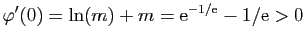 $ \varphi'(0)=\ln(m)+m=\mathrm{e}^{-1/\mathrm{e}}-1/\mathrm{e}>0$