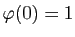 $ \varphi(0)=1$