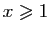 $ x\geqslant 1$