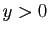 $ y>0$