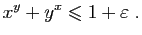 $\displaystyle x^y+y^x\leqslant 1+\varepsilon \;.
$