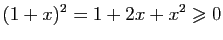 $\displaystyle (1+x)^2=1+2x+x^2\geqslant 0$