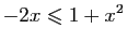 $\displaystyle -2x\leqslant 1+x^2$