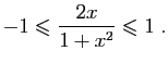$\displaystyle -1\leqslant \frac{2x}{1+x^2}\leqslant 1\;.
$