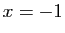 $ x=-1$