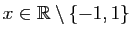 $ x\in
\mathbb{R}\setminus\{-1,1\}$