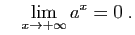 $\displaystyle \quad
\lim_{x\to +\infty} a^x=0\;.
$