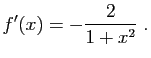 $\displaystyle f'(x)=-\frac{2}{1+x^2}\;.
$