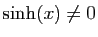 $ \sinh(x)\neq 0$