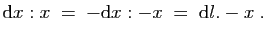 $\displaystyle \mathrm{d}x:x\;=\; -\mathrm{d}x:-x \;=\; \mathrm{d}l.-x\;.
$