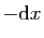 $ -\mathrm{d}x$