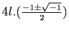$ 4l.(\frac{-1\pm\sqrt{-1}}{2})$