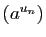 $ (a^{u_n})$