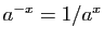 $ a^{-x}=1/a^x$