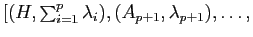 $ [(H,\sum_{i=1}^p \lambda_i), (A_{p+1},\lambda_{p+1}),\dots,$
