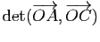 $\displaystyle \mathrm{det}(\overrightarrow{OA},\overrightarrow{OC})$