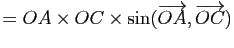 $\displaystyle =OA \times OC \times \sin(\overrightarrow{OA},\overrightarrow{OC})$