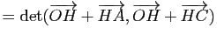 $\displaystyle =\mathrm{det}(\overrightarrow{OH}+\overrightarrow{HA},\overrightarrow{OH}+\overrightarrow{HC})$