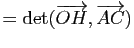 $\displaystyle =\mathrm{det}(\overrightarrow{OH},\overrightarrow{AC})$