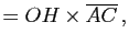 $\displaystyle =OH\times \overline {AC}   ,$
