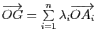 $ \overrightarrow{OG}=\sum\limits_{i=1}^n \lambda_i\overrightarrow{OA_i}$