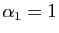 $ \alpha_1=1$