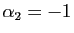 $ \alpha_2=-1$