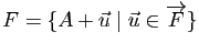 $ F=\{ A+\u\mid \u\in\overrightarrow{F}\}$