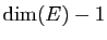 $ \dim(E)-1$