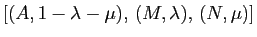 $ [(A, 1-\lambda-\mu),   (M,\lambda),   (N,\mu)]$