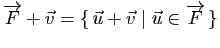 $ \overrightarrow{F}+ \v=\{   \u+\v\mid \u\in \overrightarrow{F} \}$