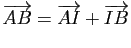$ \overrightarrow{AB}=\overrightarrow{AI}+\overrightarrow{IB}$