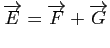 $ \overrightarrow{E}=\overrightarrow{F}+ \overrightarrow{G}$