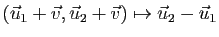 $ (\u_1+\v,\u_2+\v)\mapsto \u_2-\u_1$