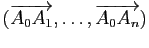 $ (\overrightarrow{A_0A_1},\dots,\overrightarrow{A_0A_n})$