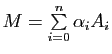 $ M=\sum\limits_{i=0}^n \alpha_i A_i$