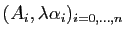 $ (A_i, \lambda \alpha_i)_{i=0,\dots,n}$