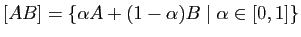 $ [AB]=\{ \alpha A+ (1-\alpha) B\mid \alpha\in[0,1]\}$
